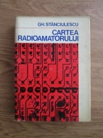 Anticariat: Gh. Stanciulescu - Cartea radioamatorului