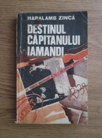 Haralamb Zinca - Destinul capitanului Iamandi