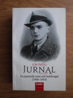 Anticariat: Ion Ratiu - Jurnal, volumul 1. Inceputurile unui exil indelungat 1940-1954