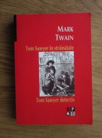Anticariat: Mark Twain - Tom Sawyer in strainatate. Tom Sawyer detectiv
