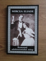 Mircea Eliade - Romanul adolescentului miop