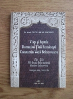 Niculae M. Popescu - Viata si faptele Domnului Tarii Romanesti Constantin Voda Brancoveanu