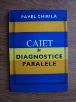 Anticariat: Pavel Chirila - Caiet de diagnostice paralele