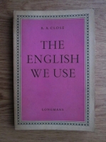 R. A. Close - The English we use. An anthology of current usage with exercises for practice in the spoken and written language 