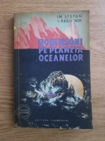 Radu Nor, I. M. Stefan - Robinsoni pe planeta oceanelor
