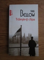 Saul Bellow - Traieste-ti clipa (Top 10+)