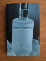 Stuart Walton - Vodka Classified. A vodka lover s companion 