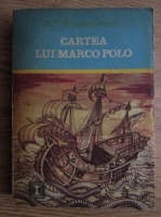 A. Serstevens - Cartea lui Marco Polo sau descoperirea lumii 
