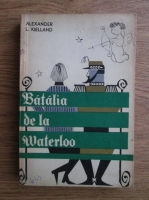 Anticariat: Alexander L. Kielland - Batalia de la Waterloo