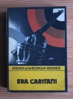 Anticariat: Arkadi Weiner, Gheorghi Weiner - Era caritatii