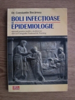 Constantin Bocarnea - Boli infectioase si epidemiologie. Manual pentru medici, studenti si elevi ai Colegiului National de Nursing
