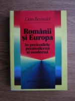 Dan Berindei - Romanii si Europa in perioadele premoderna si moderna
