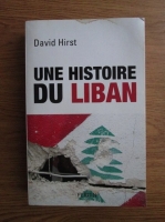 David Hirst - Une histoire du Liban