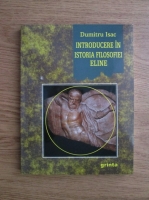 Dumitru Isac - Introducere in istoria filosofiei eline