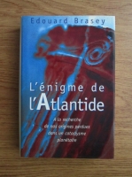 Edouard Brasey - L enigme de l Atlantide. A le recherche de nos origines perdues dans un cataclysme planetaire