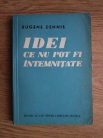 Eugene Dennis - Idei ce nu pot fi intemnitate