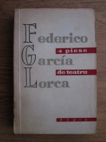 Anticariat: Federico Garcia Lorca - 4 piese de teatru