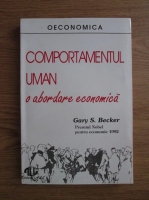 Gary S. Becker - Comportamentul uman. O abordare economica