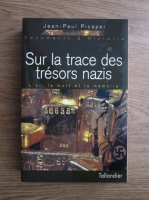 Jean Paul Picaper - Sur la trace des tresors nazis. L or, la mort et la Memoire