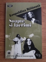 Anticariat: Leopoldina Balanuta - Soapte si lacrimi