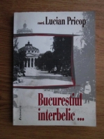 Lucian Pricop - Bucurestiul interbelic