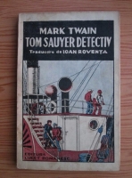 Mark Twain - Tom Sauyer detectiv (editie veche)