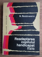 N. Robanescu - Readaptarea copilului handicapat fizic