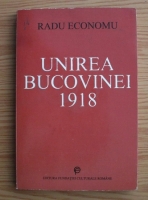 Anticariat: Radu Economiu - Unirea Bucovinei 1918