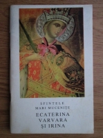 Sfintele Mari Mucenite Ecaterina, Varvara si Irina