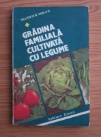 Anticariat: Valentin Voican - Gradina familiala cultivata cu legume