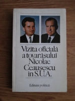 Anticariat: Vizita oficiala a tovarasului Nicolae Ceausescu in S.U.A. 4-7 decembrie 1973