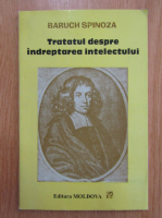 Baruch Spinoza - Tratat despre indreptarea intelectului