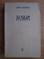 Cezar Petrescu - Vladim sau drumul pierdut 