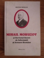 Anticariat: Cristian Troncota - Mihail Moruzov si Serviciul Secret de Informatii al Armatei Romane