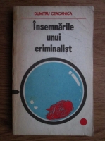 Dumitru Ceacanica - Insemnarile unui criminalist