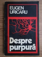 Eugen Uricaru - Despre purpura (cu autograful autorului)