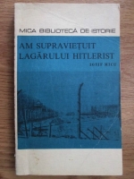Anticariat: Iosif Micu - Am supravietuit lagarului hitlerist