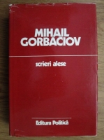 Anticariat: Mihail Gorbaciov - Scrieri alese