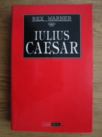 Rex Warner - Iulius Caesar