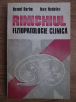 Anticariat: Romel Barbu, Ioan Nedelcu - Rinichiul. Fiziopatologie clinica