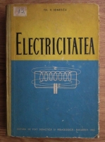 Th. V. Ionescu - Electricitatea. Pentru uzul studentilor de la Facultatea de matematica si fizica