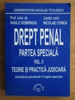 Vasile Dobrinoiu, Nicolae Conea - Drept penal. Partea speciala. Teorie si practica judiciara (volumul 2)