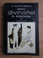 A. Bouche Leclercq - Istoria divinatiei in antichitate (volumul 1)