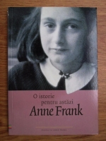 Anne Frank - O istorie pentru astazi