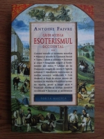 Antoine Faivre - Cai de acces la esoterismul occidental (volumul 2)
