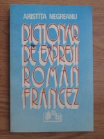 Aristita Negreanu - Dictionar de expresii roman-francez