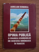Aurelian Bondrea - Opinia publica si dinamica schimbarilor din societatea romaneasca in tranzitie