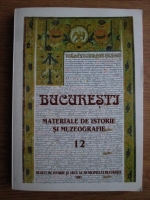 Bucuresti. Materiale de istorie si muzeografice (volumul 12)