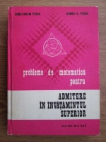 Constantin Perju, Romeo C. Perju - Probleme de matematica pentru admiterea in invatamantul superior