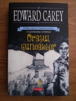 Edward Carey - Orasul gunoaielor (volumul 2)